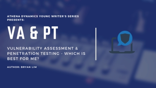 Athena Dynamics Young Writers Series Article #5: Vulnerability Assessment & Penetration Testing – Which is best for me?